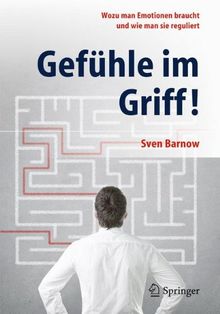 Gefühle im Griff!: Wozu man Emotionen braucht und wie man sie reguliert