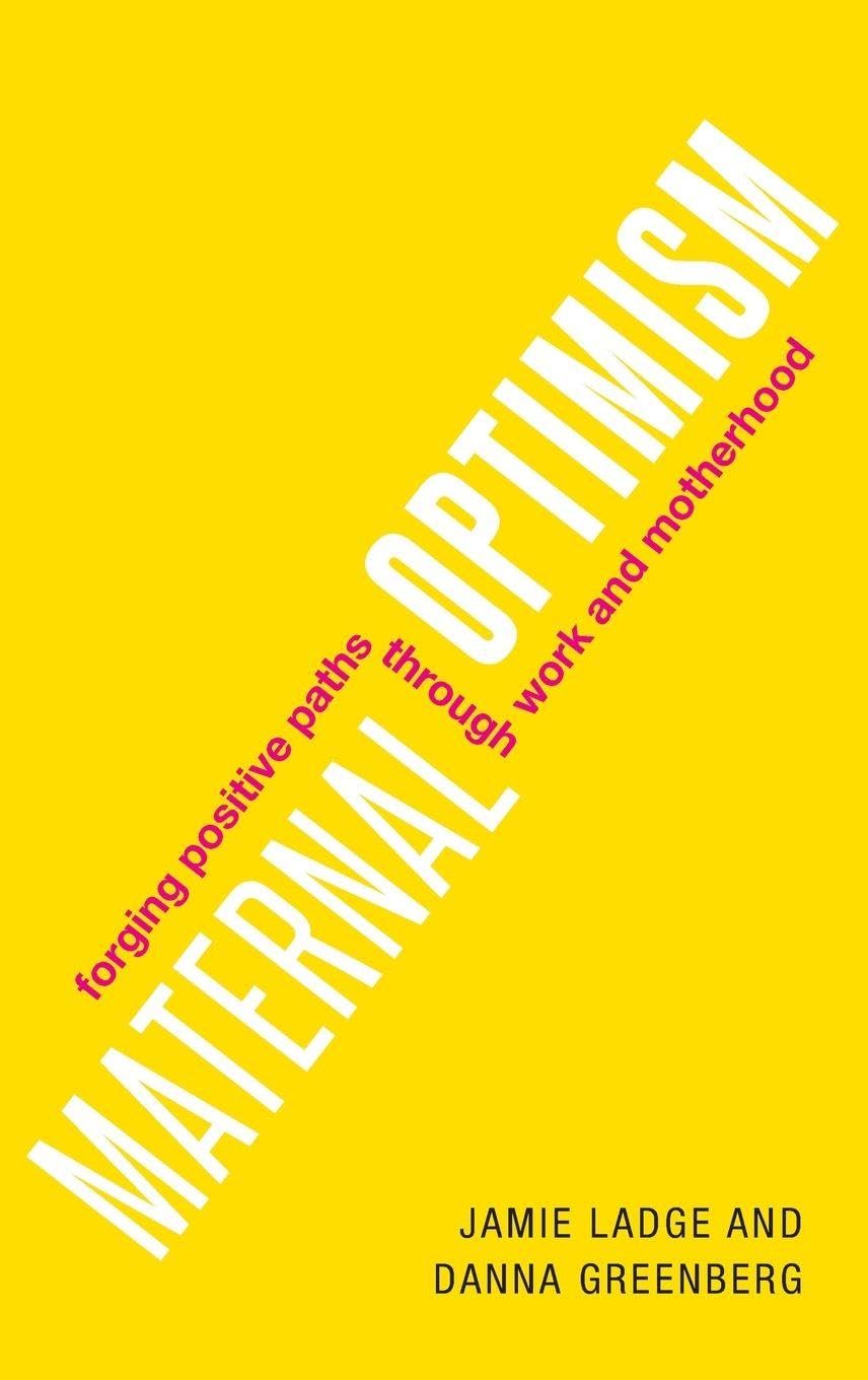 Maternal Optimism: Forging Positive Paths Through Work and Motherhood