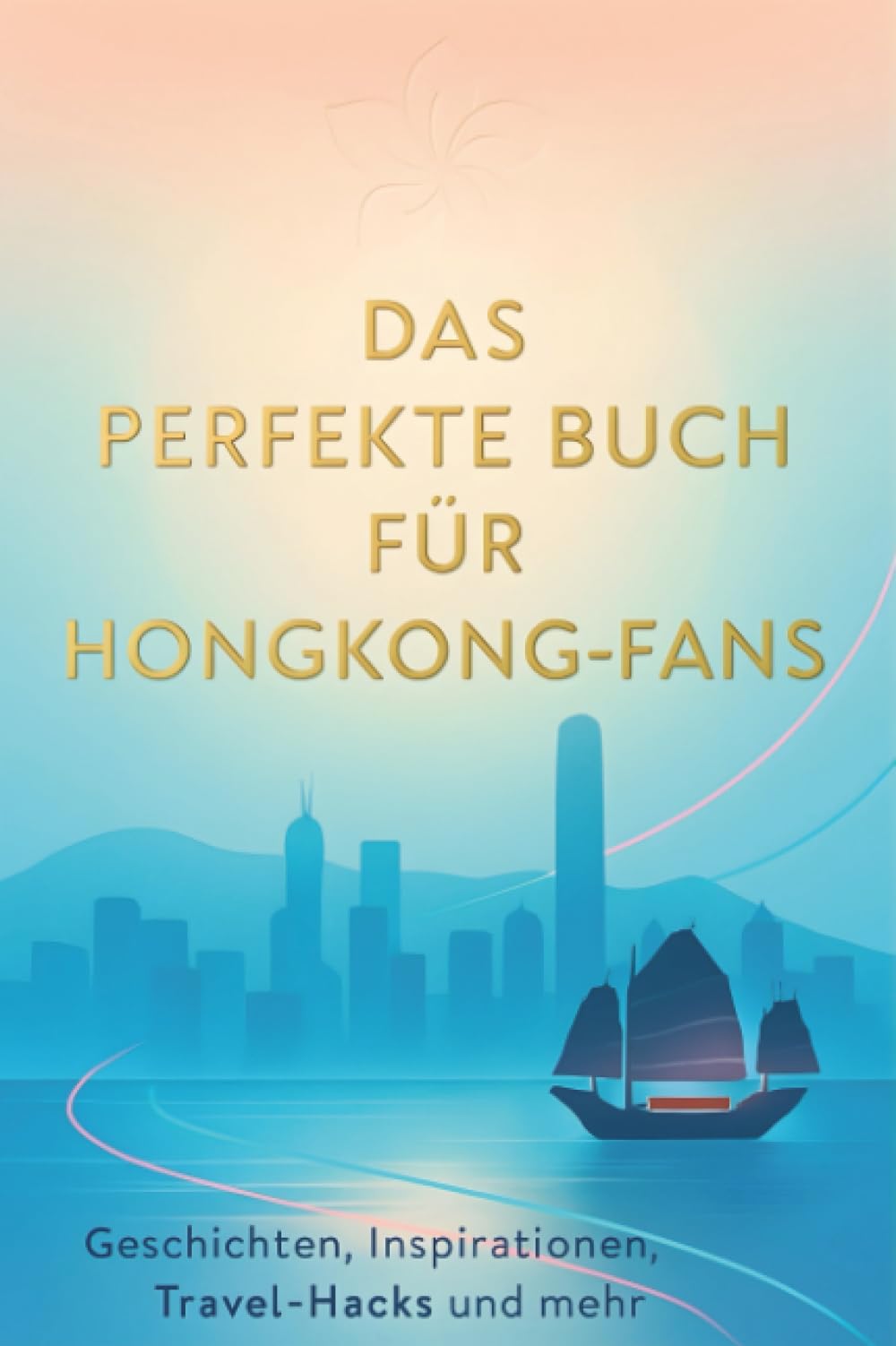 Das perfekte Buch für Hongkong-Fans: Geschichten, Inspirationen, Travel-Hacks und mehr