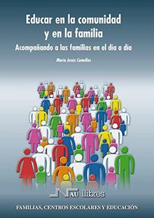 Educar en la comunidad y en la familia : acompañando a las familias en el día a día (Familias, centros escolares y educación, Band 4)