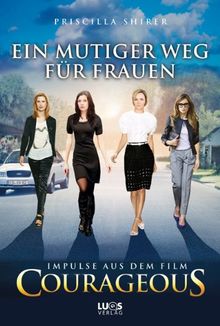 Ein mutiger Weg für Frauen: Impulse aus dem Film COURAGEOUS