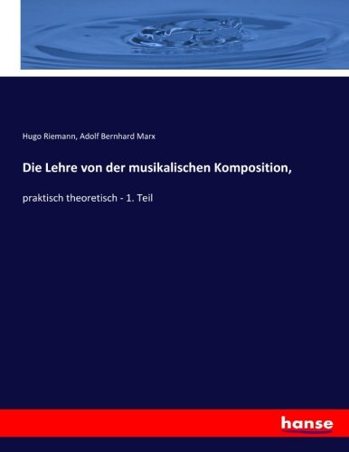 Die Lehre von der musikalischen Komposition,: praktisch theoretisch - 1. Teil