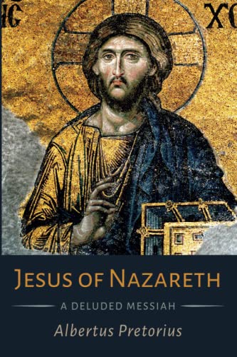 Jesus of Nazareth: A Deluded Messiah