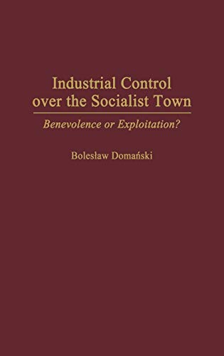 Industrial Control Over the Socialist Town: Benevolence or Exploitation?