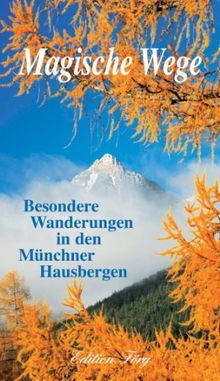 Magische Wege - Besondere Wanderungen in den Münchner Hausbergen