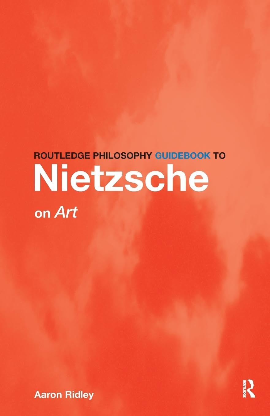 Aaron Ridley Routledge Philosophy GuideBook To Nietzsche On Art (Routledge Philosophy Guidebooks)