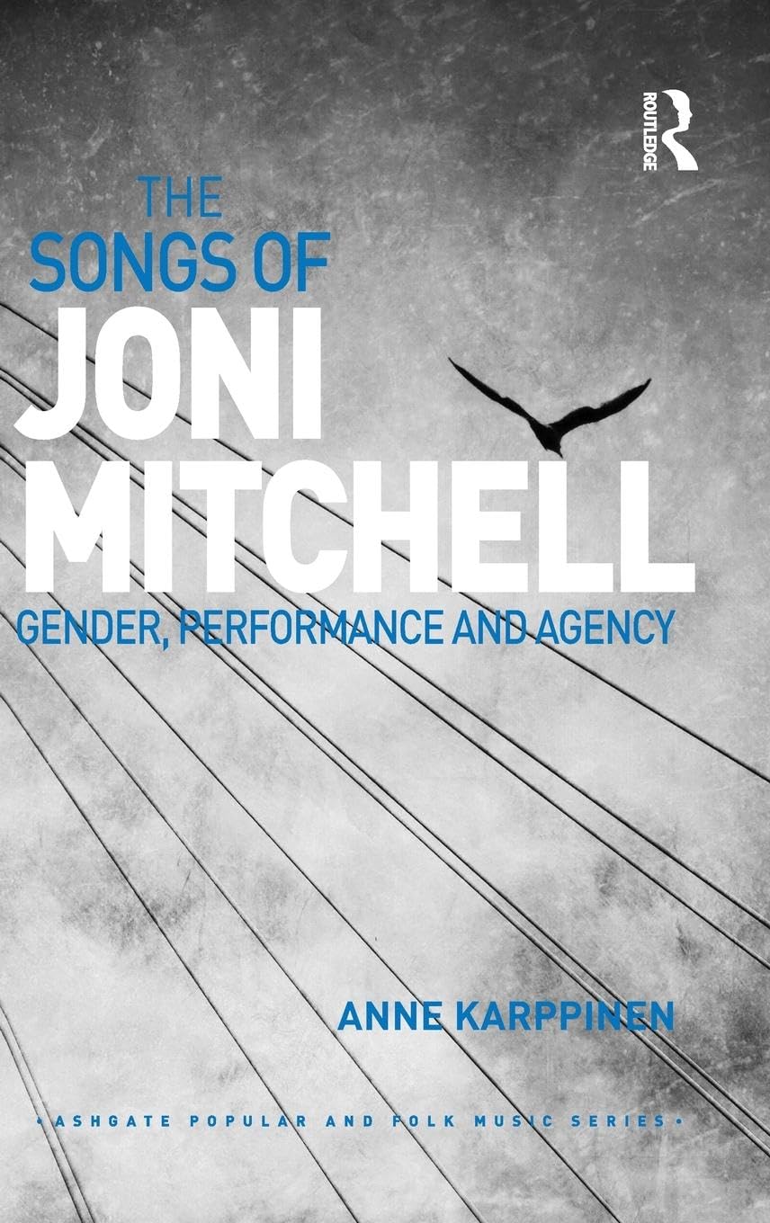 The Songs of Joni Mitchell: Gender, Performance and Agency (Ashgate Popular and Folk Music)