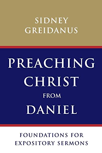 Preaching Christ from Daniel: Foundations for Expository Sermons
