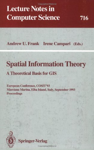 Spatial Information Theory: A Theoretical Basis for GIS. European Conference, COSIT'93, Marciana Marina, Elba Island, Italy, September 19-22, 1993. Proceedings (Lecture Notes in Computer Science)