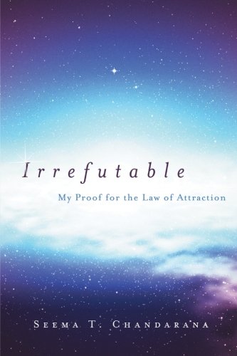 Irrefutable: My Proof for the Law of Attraction