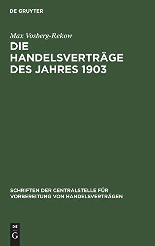 Die Handelsverträge des Jahres 1903: Betrachtungen und Vorschläge (Schriften der Centralstelle für Vorbereitung von Handelsverträgen, 14, Band 14)