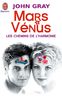 Mars et Vénus, les chemins de l'harmonie : Pour mieux comprebdre, accepter et apprécier l'autre sexe