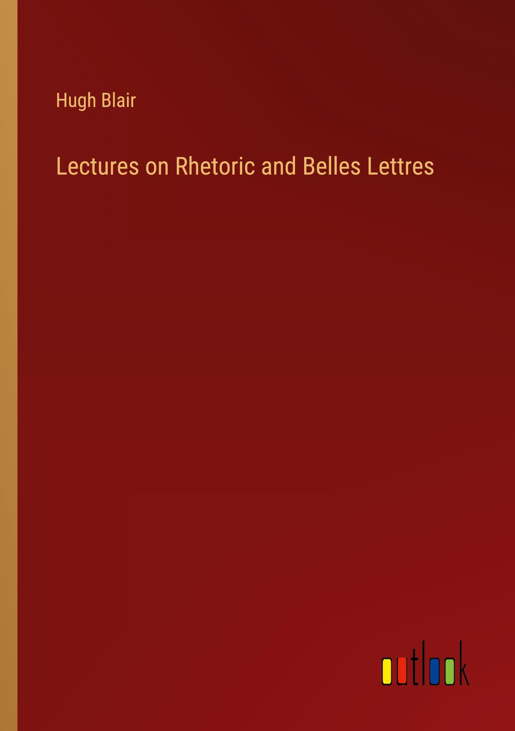 Lectures on Rhetoric and Belles Lettres