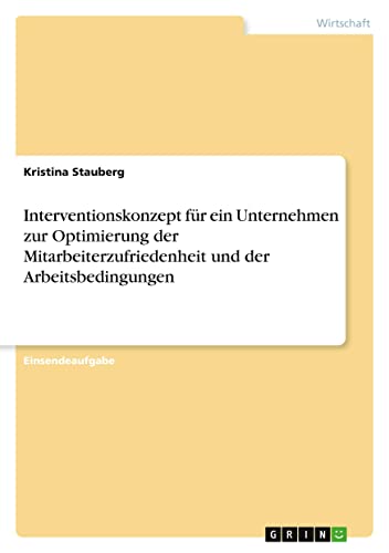 Interventionskonzept für ein Unternehmen zur Optimierung der Mitarbeiterzufriedenheit und der Arbeitsbedingungen