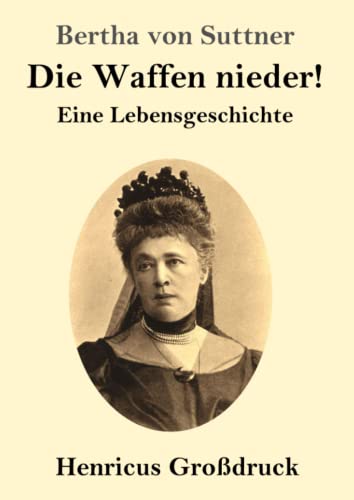 Die Waffen nieder! (Großdruck): Eine Lebensgeschichte