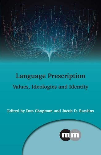 Language Prescription: Values, Ideologies and Identity (Multilingual Matters, 170)