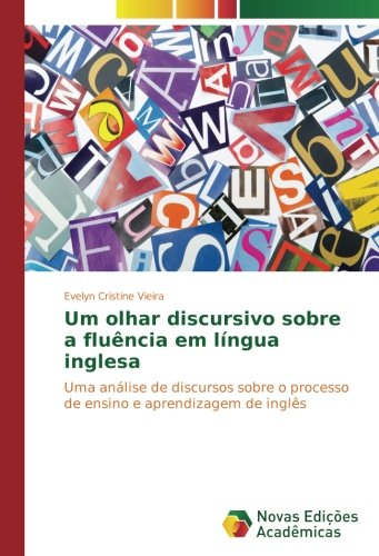 Um olhar discursivo sobre a fluência em língua inglesa: Uma análise de discursos sobre o processo de ensino e aprendizagem de inglês