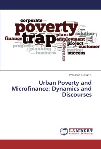 Urban Poverty and Microfinance: Dynamics and Discourses