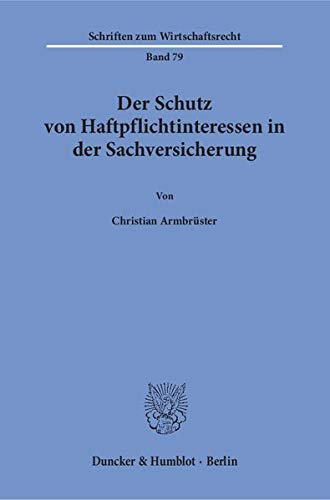 Der Schutz von Haftpflichtinteressen in der Sachversicherung. (Schriften zum Wirtschaftsrecht)