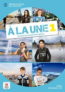 A la une 1, au coeur du monde francophone : méthode de français pour adolescents A1 : cahier d'exercices + CD