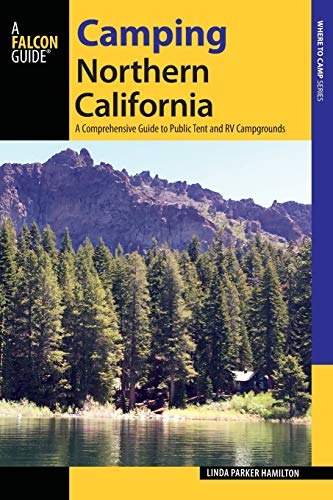 Camping Northern California: A Comprehensive Guide to Public Tent and RV Campgrounds, Revised edition (Where to Camp)