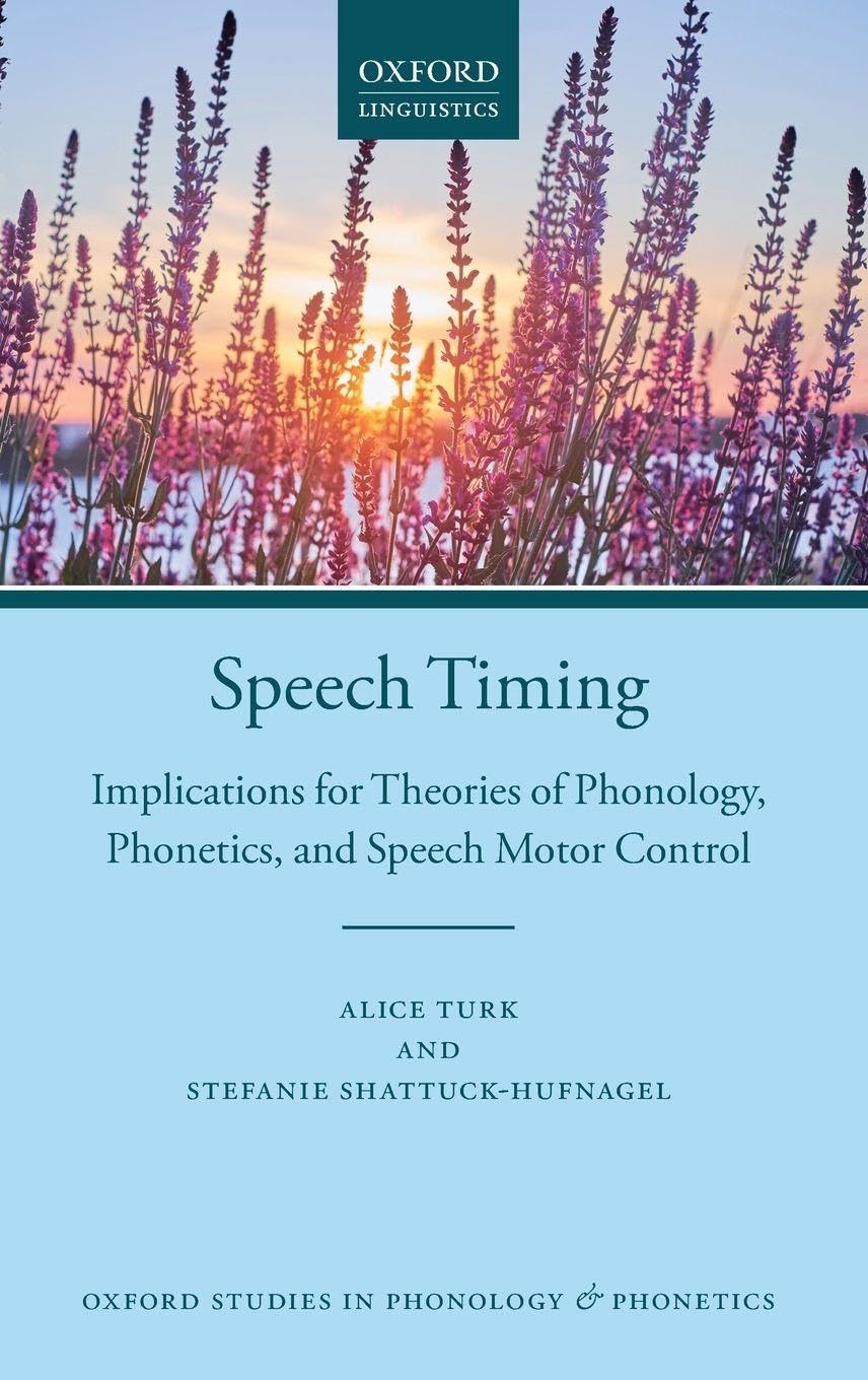 Speech Timing: Implications for Theories of Phonology, Phonetics, and Speech Motor Control (Oxford Studies in Phonology and Phonetics, Band 5)
