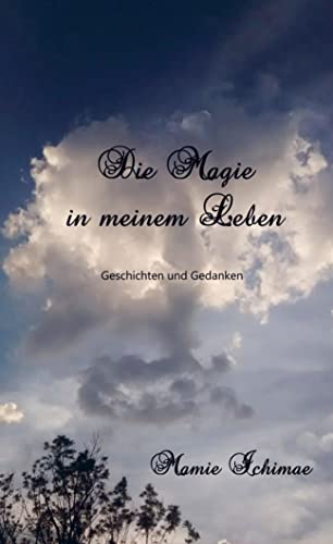 Die Magie in meinem Leben: Geschichten und Gedanken
