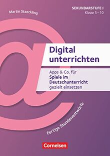 Digital unterrichten - Klasse 5-10: Apps & Co. für Spiele im Deutschunterricht gezielt einsetzen - Fertige Stundenentwürfe - Kopiervorlagen