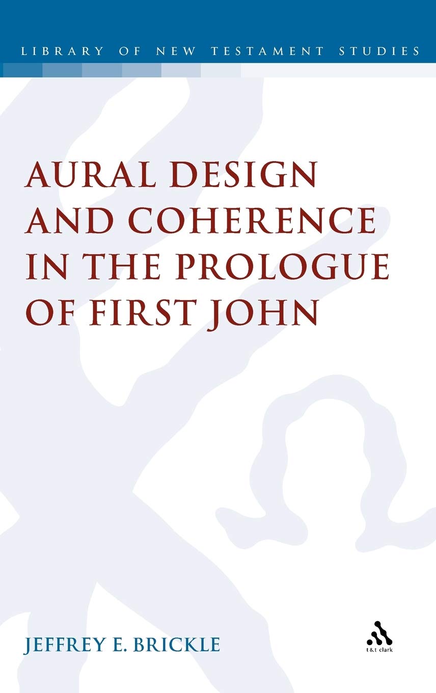 Aural Design and Coherence in the Prologue of First John (The Library of New Testament Studies, Band 465)