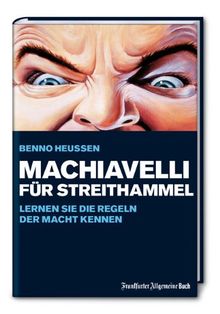 Machiavelli für Streithammel. Lernen Sie die Regeln der Macht kennen