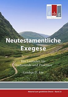 Neutestamentliche Exegese: Ein Leitfaden für Studierende und Praktiker (Material zum geistlichen Dienst)