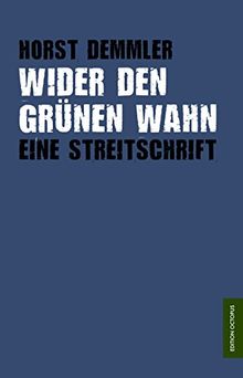 Wider den grünen Wahn: Eine Streitschrift