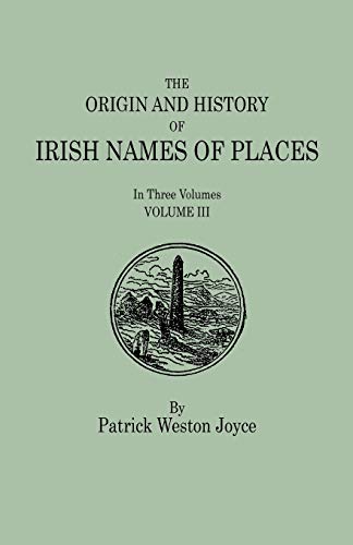 The Origin and History of Irish Names of Places. In Three Volumes. Volume III