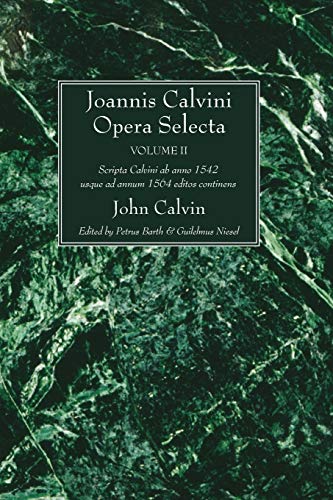 John Calvin Joannis Calvini Opera Selecta, Vol. Ii, Tractus Theologicos Minores Ab Anno 1542 Usque Ad Annum 1564 Editos Continens