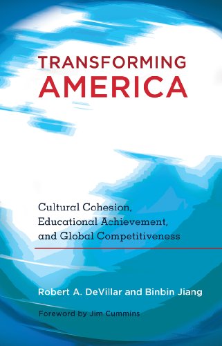 Transforming America: Cultural Cohesion, Educational Achievement, and Global Competitiveness- Foreword by Jim Cummins (Educational Psychology)