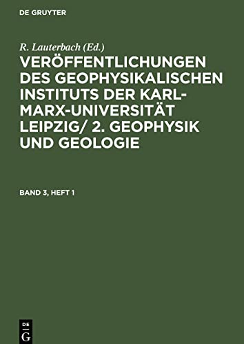 Veröffentlichungen des Geophysikalischen Instituts der Karl-Marx-Universität Leipzig/ 2. Geophysik und Geologie, Band 3, Heft 1, Veröffentlichungen ... 2. Geophysik und Geologie Band 3, Heft 1