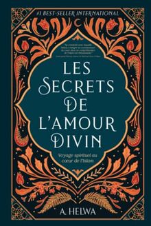 Les Secrets de L’amour Divin: Voyage spirituel au cœur de l’islam: Voyage spirituel au c¿ur de l'islam