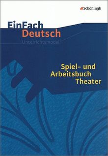 EinFach Deutsch Unterrichtsmodelle: Spiel- und Arbeitsbuch Theater