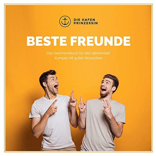 Beste Freunde: Das Geschenkbuch für den allerbesten Kumpel mit guten Wünschen!
