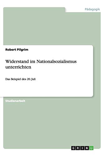 Widerstand im Nationalsozialismus unterrichten: Das Beispiel des 20. Juli
