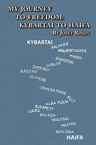 My Journey to Freedom: Kybartai to Haifa - Memoir by Josef Rosin