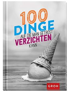 100 Dinge, auf die man getrost verzichten kann