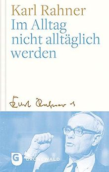 Im Alltag nicht alltäglich werden: Oder: Wie der Alltag zum Gebet wird