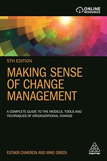 Making Sense of Change Management: A Complete Guide to the Models, Tools and Techniques of Organizational Change