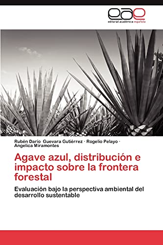 Agave azul, distribución e impacto sobre la frontera forestal: Evaluación bajo la perspectiva ambiental del desarrollo sustentable
