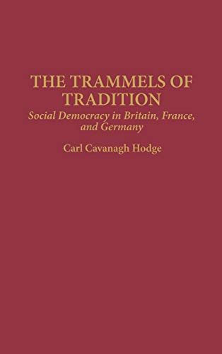 The Trammels of Tradition: Social Democracy in Britain, France, and Germany (Contributions in Political Science)
