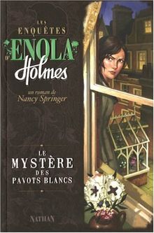 Les enquêtes d'Enola Holmes. Vol. 3. Le mystère des pavots blancs