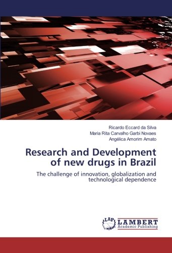 Research and Development of new drugs in Brazil: The challenge of innovation, globalization and technological dependence