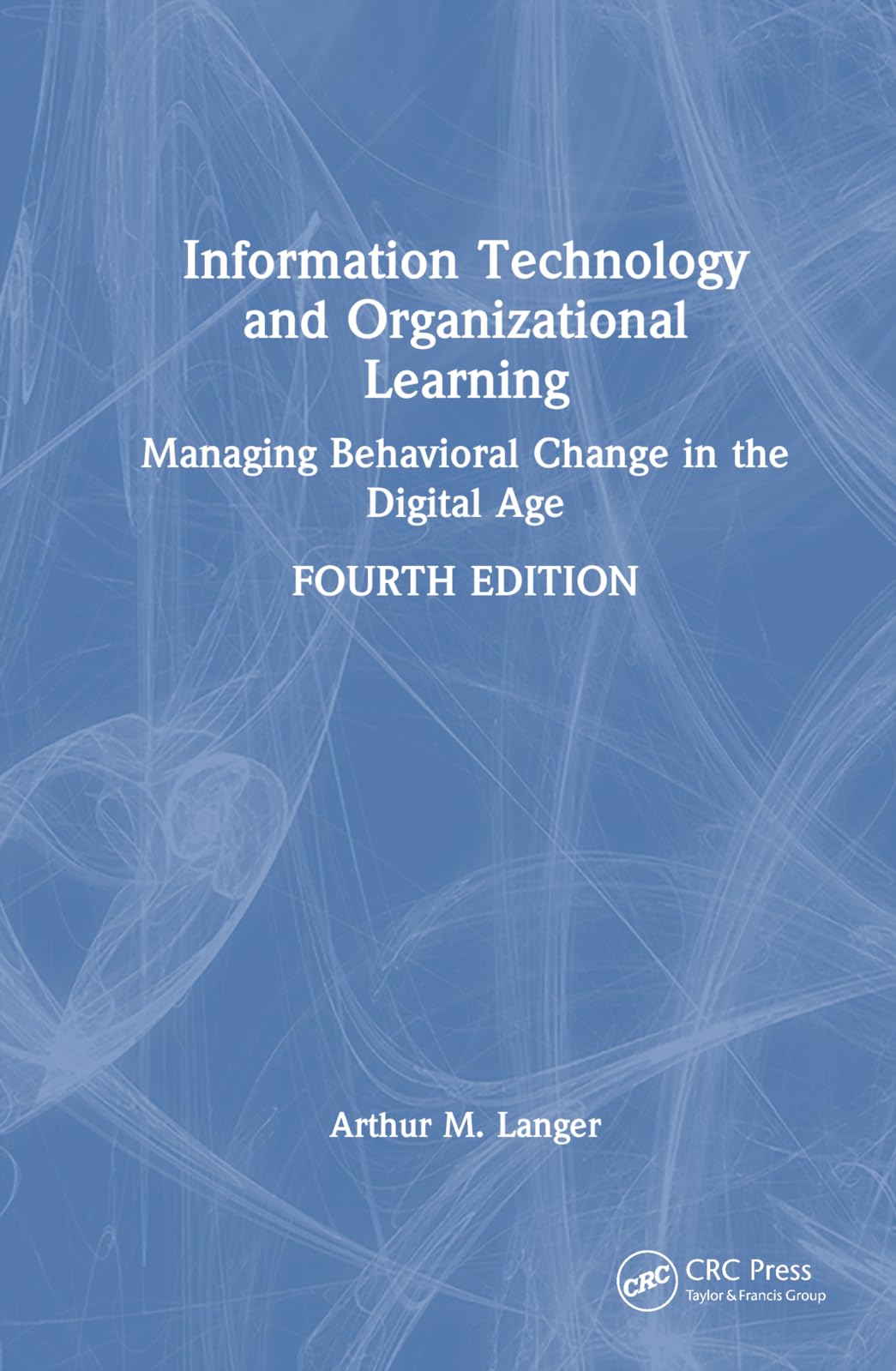Information Technology and Organizational Learning: Managing Behavioral Change in the Digital Age
