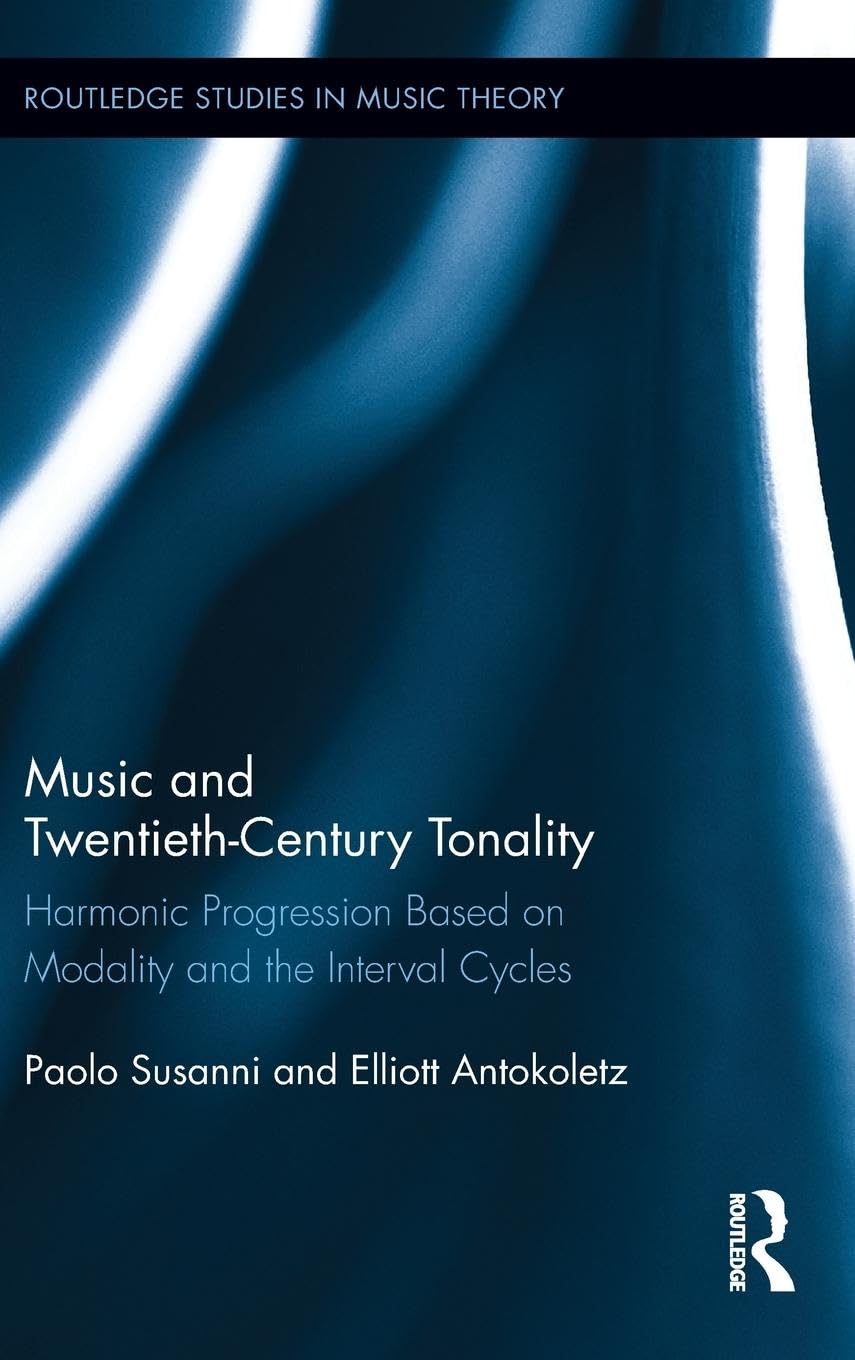 Music and Twentieth-Century Tonality: Harmonic Progression Based on Modality and the Interval Cycles (Routledge Studies in Music Theory, 1, Band 1)